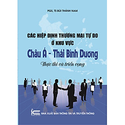 Các Hiệp Định Thương Mại Tự Do Ở Khu Vực Châu Á – Thái Bình Dương: Thực Thi Và Triển Vọng